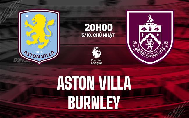 nhan dinh bong da du doan Aston Villa vs Burnley ngoai hang anh premier league hom nay