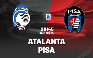Nhận định Atalanta vs Pisa (01h45 ngày 25/8): Khởi đầu kỷ nguyên mới