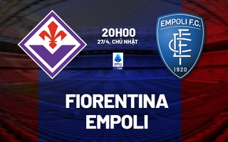 Nhận định Fiorentina vs Empoli (20h00 ngày 27/4): Chủ nhà nắm lợi thế