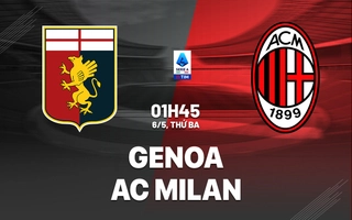 Nhận định Genoa vs AC Milan (01h45 ngày 6/5): Khó tưng bừng