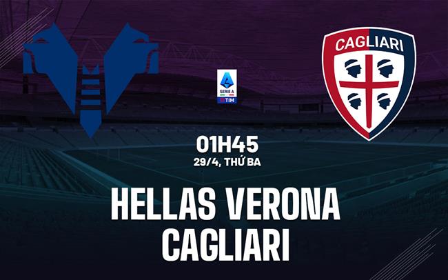 nhan dinh bong da du doan Hellas Verona vs Cagliari vdqg italia serie a hom nay
