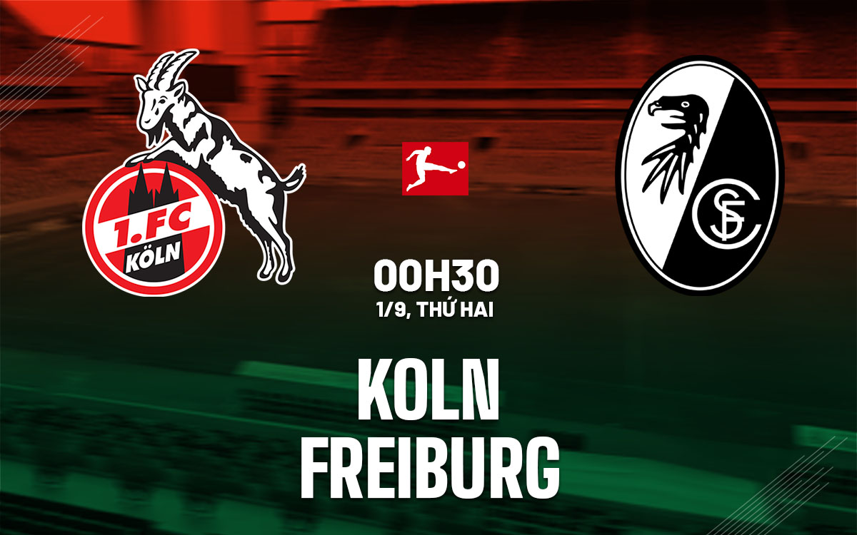 nhan dinh bong da du doan Koln vs Freiburg vdqg duc bundesliga hom nay