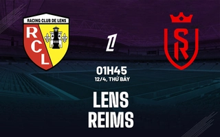 Nhận định Lens vs Reims (01h45 ngày 12/4): Thắp lửa giấc mơ châu Âu