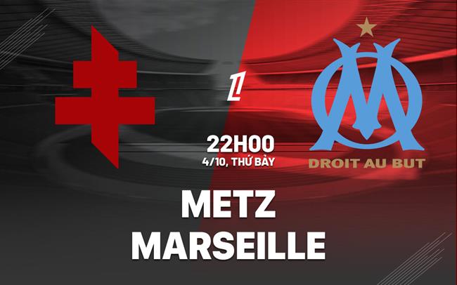 nhan dinh bong da du doan Metz vs Marseille vdqg phap ligue 1 hom nay