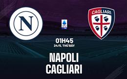 Nhận định Napoli vs Cagliari (1h45 ngày 24/5): Ngăn thảm họa xảy ra