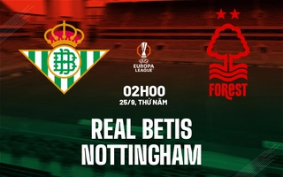Nhận định Real Betis vs Nottingham (2h00 ngày 25/9): Đội khách gặp khó