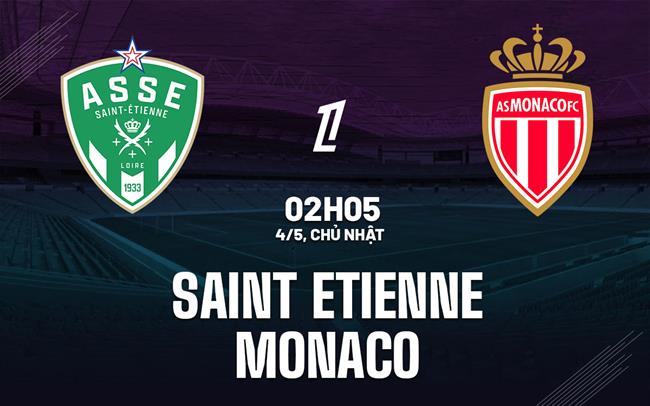 nhan dinh bong da du doan Saint Etienne vs Monaco vdqg phap ligue 1 hom nay