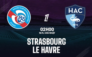 Nhận định Strasbourg vs Le Havre (02h00 ngày 18/5): Giành giật 3 điểm