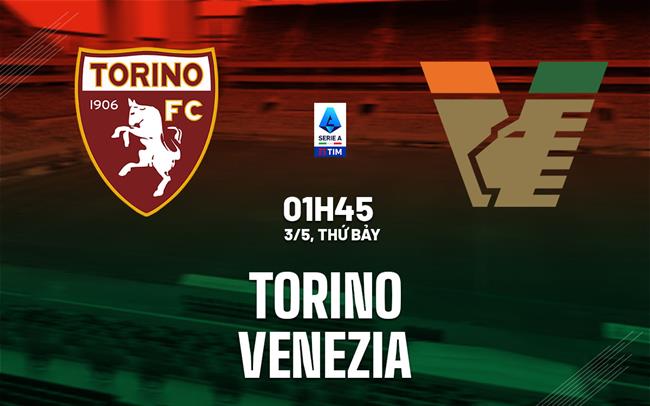nhan dinh bong da du doan Torino vs Venezia vdqg italia serie a hom nay