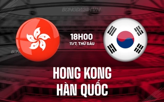 Nhận định Hong Kong vs Hàn Quốc 18h00 ngày 11/7 (Cúp Đông Á 2025)